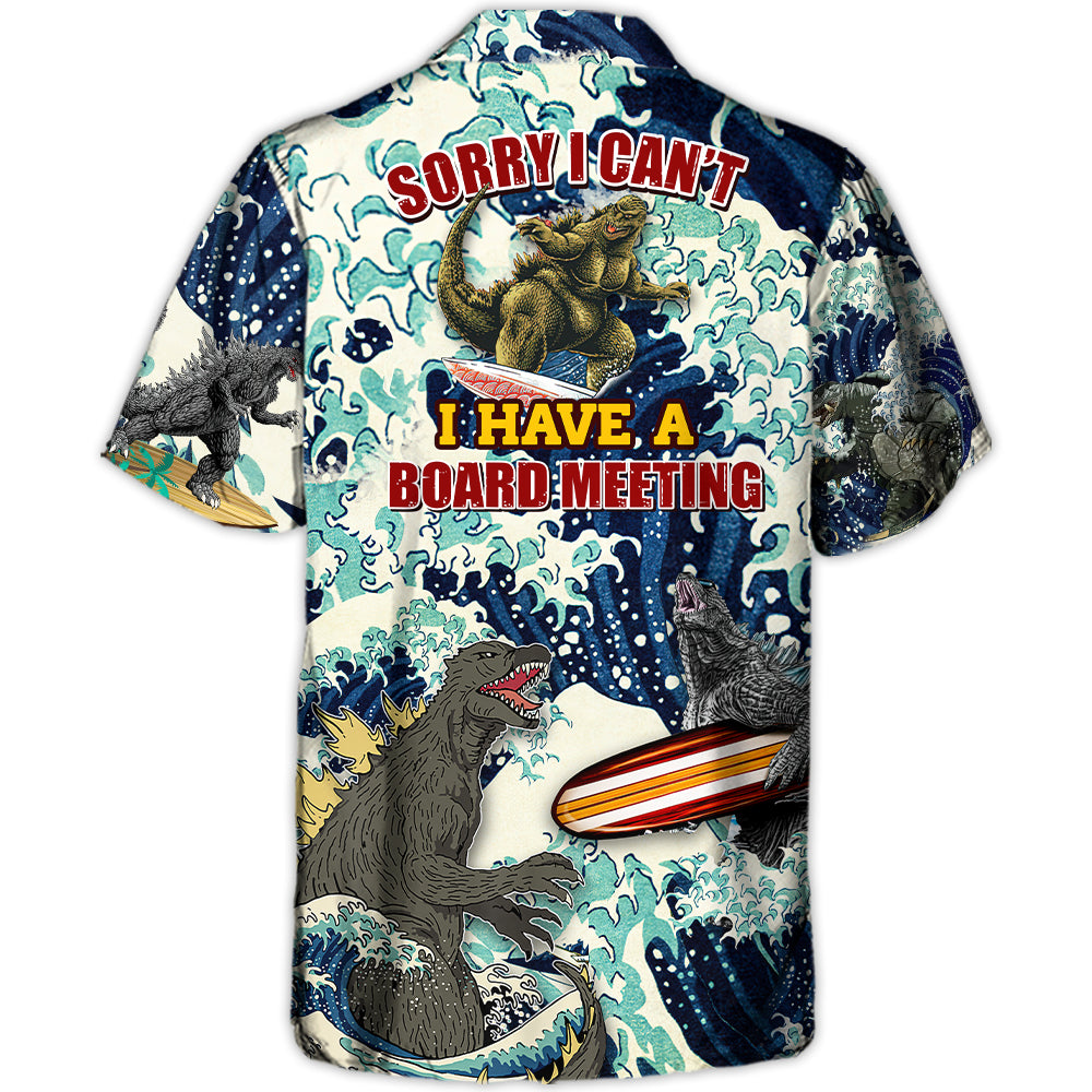 Surfing Funny Godzilla Sorry I Can't I have a Board Meeting Lovers Surfing - Hawaiian Shirt