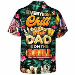 Barbecue Food Everybody Chill Dad's On The Grill - Hawaiian Shirt