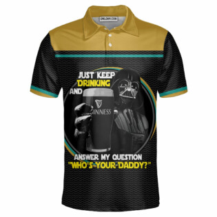 SW Darth Vader Just Keep Drinking And Answer My Question Who’s Your Daddy - Polo Shirt