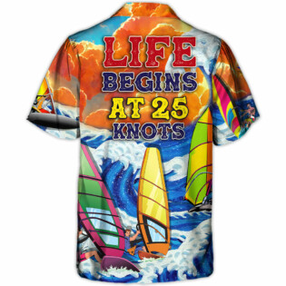Windsurfing Life Begins At 25 Knots Lovers Windsurfing - Hawaiian Shirt