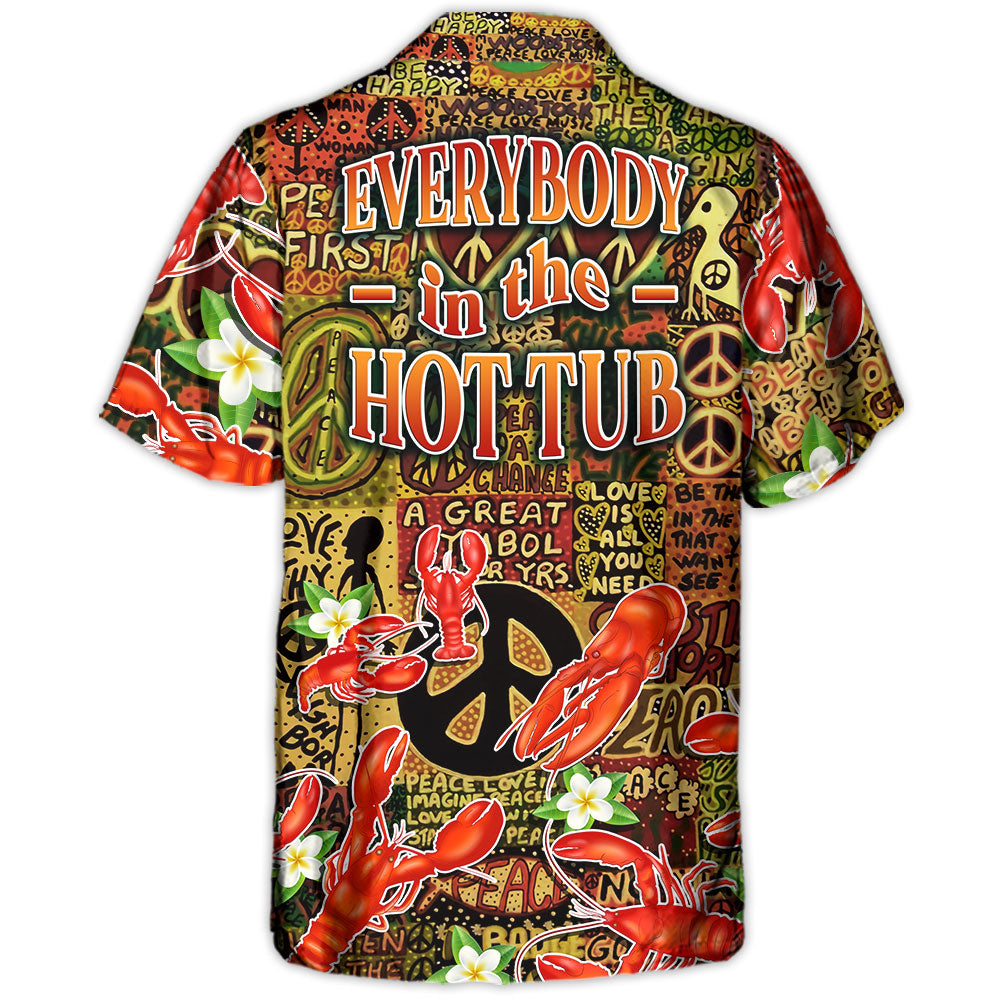 Lobster Everybody In The Hot Tub Hippie Tropical Vibe - Hawaiian Shirt
