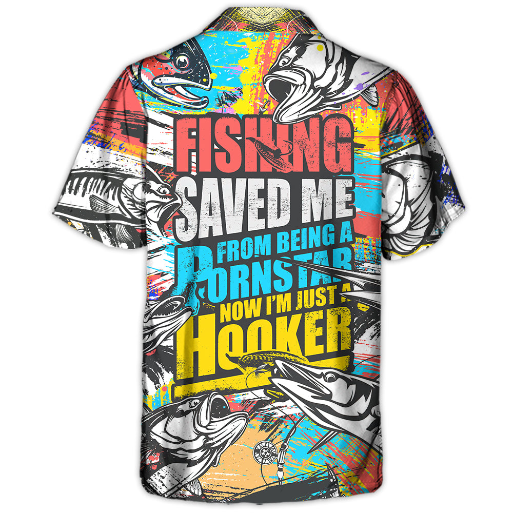Fishing Saved Me From Being A Pornstar Now I'm Just A Hooker - Hawaiian Shirt