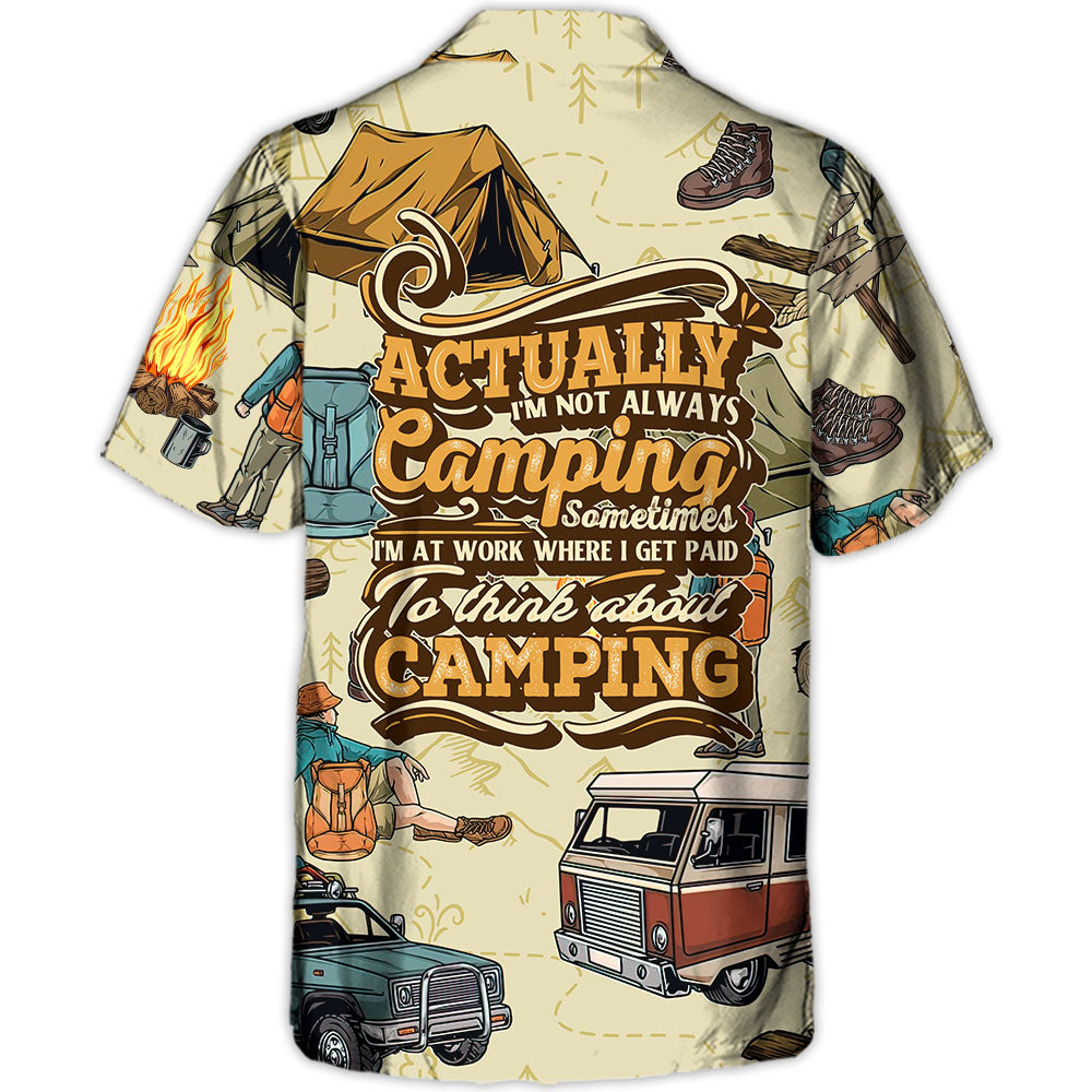 Camping Actually I'm Not Always Camping Sometimes - Hawaiian Shirt