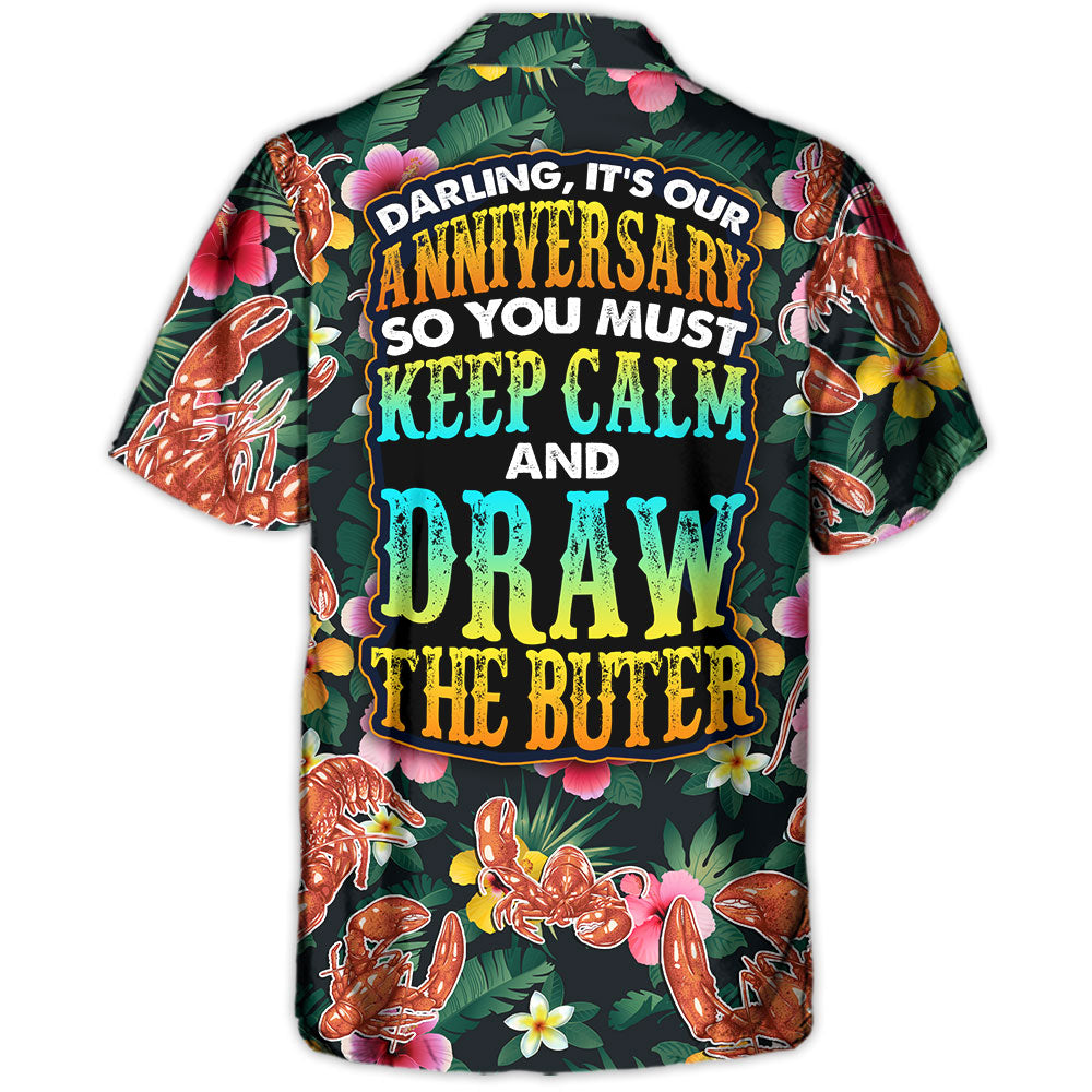 Lobster Darling It's Our Anniversary Keep Calm And Draw The Butter Tropical Vibe Amazing Style - Hawaiian Shirt