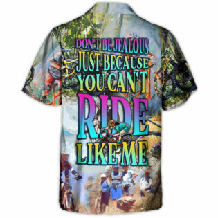 Mountain Biking Don't Be Jealous Just Because You Can't Ride Like Me - Hawaiian Shirt