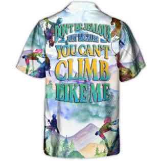 Rock Climbing Don't Be Jealous Just Because You Can't Climb Like Me - Hawaiian Shirt