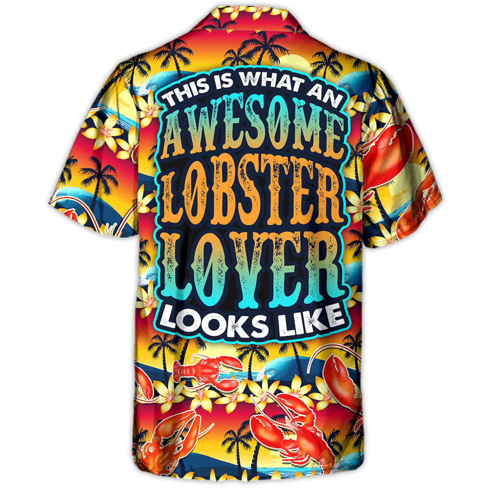 Lobster This Is What An Awesome Lobster Lover Looks Like Tropical Vibe Amazing Style - Hawaiian Shirt
