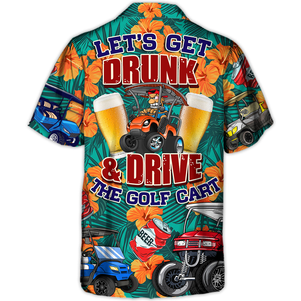 Golf Let's Get Drunk And Drive Golf Cart Funny Golfers Funny Quotes Lover Golf - Hawaiian Shirt