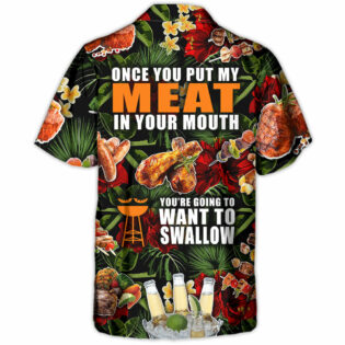Barbecue Funny BBQ Meat Beer Once You Put My Meat In Your Mouth You're Going To Want To Swallow - Hawaiian Shirt
