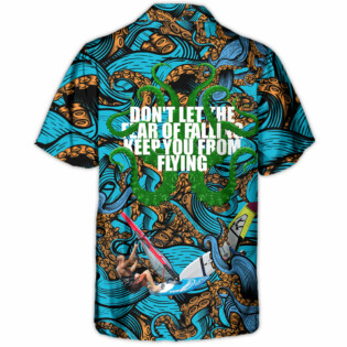 Windsurfing Don't Let The Fear Of Falling Keep You From Flying - Hawaiian Shirt