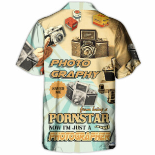 Photography Saved Me From Being A Pornstar Now I'm Just A Photographer - Hawaiian Shirt