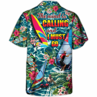 WindsurfingThe Wind Is Calling I Must Go Windsurf Gift Lovers Windsurfing - Hawaiian Shirt