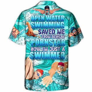 Open Water Swimming Saved Me From Being A Pornstar Now I'm Just A Swimmer Lover Swimming - Hawaiian Shirt