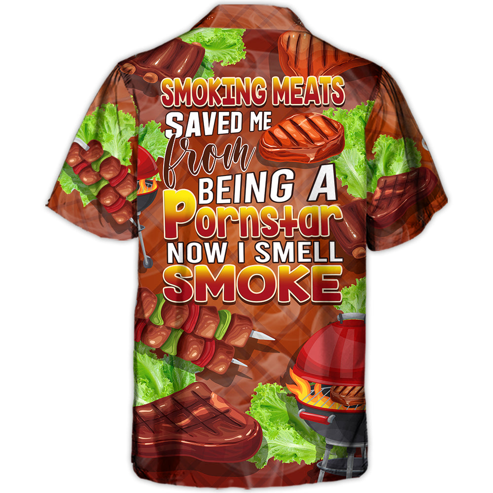 Smoking Meats Saved Me From Being A Pornstar Now I Smell Smoke Lover BBQ Funny Gift - H