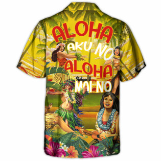 Festival Aloha Aku No Aloha Mai No Summer Hawaii Hula Girl - Hawaiian Shirt