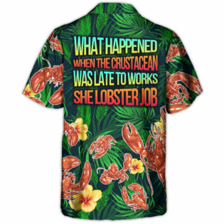 Lobster What Happened When The Crustacean Funny Quote Tropical Vibe Amazing Style - Hawaiian Shirt