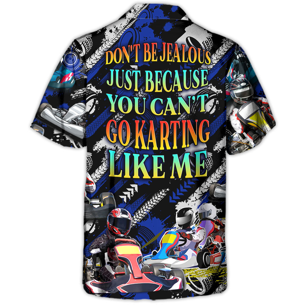 Karting Don't Be Jealous Just Because You Can't Go Karting Like Me - Hawaiian Shirt