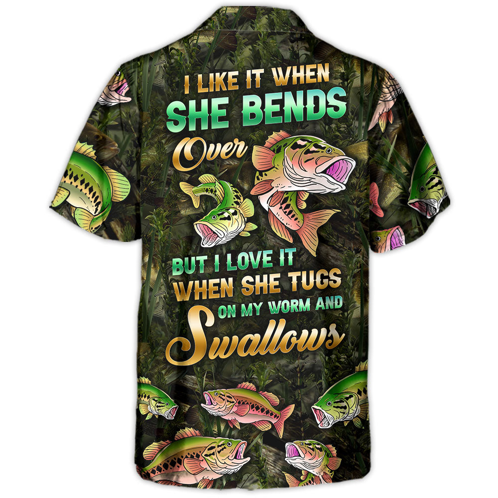 Fishing The I Like It When She Bends Over But I Love It When She Tugs On My Worm And Swallows Amazing Style - Hawaiian Shirt