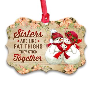 Family Sister Snowman Sisters Are Like Fat Thighs Stick Together - Horizontal Ornament - Owl Ohh - Owl Ohh