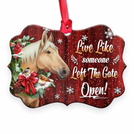 Horse Christmas Live Like Someone Left The Gate Open - Horizontal Ornament - Owl Ohh - Owl Ohh