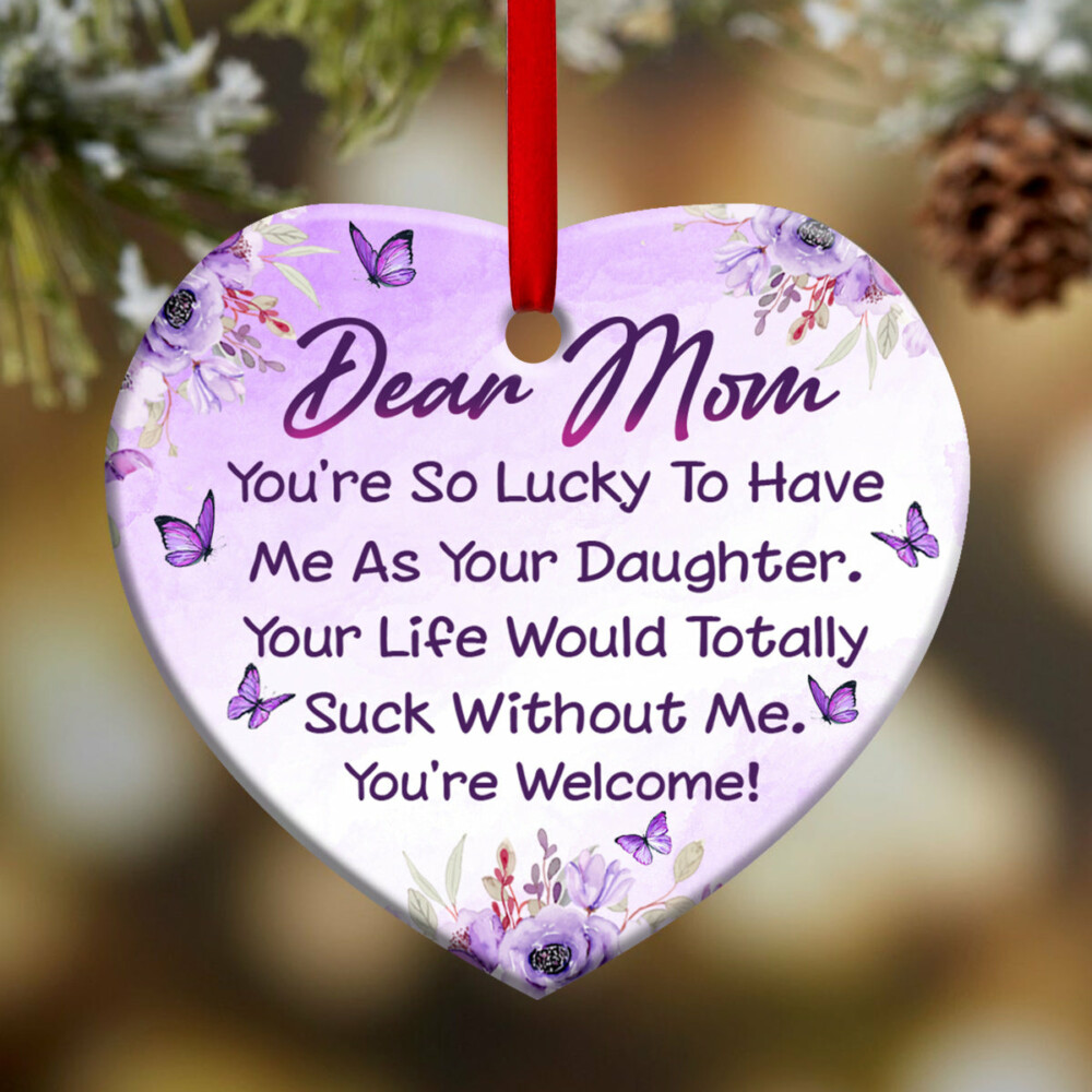 Family Mom You Are So Lucky To Have Me As Your Daughter - Heart Ornament - Owl Ohh - Owl Ohh