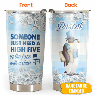 Penguin Someone Just Need A High Five Personalized - Tumbler - Owl Ohh - Owl Ohh