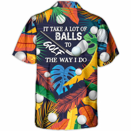 Golf Funny It Takes A Lot Of Balls To Golf The Way I Do Tropical Golf Lover - Hawaiian Shirt - Owl Ohh-Owl Ohh