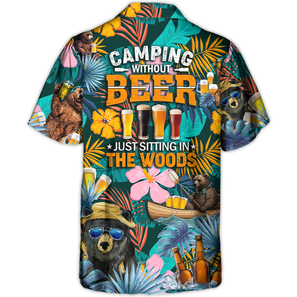 Camping Funny Bear Camping Without Beer Is Just Sitting In The Woods - Hawaiian Shirt - Owl Ohh-Owl Ohh