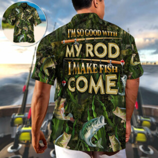 Fishing I'm So Good With My Rod I Make Fish - Hawaiian Shirt