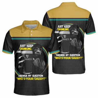 SW Darth Vader Just Keep Drinking And Answer My Question Who’s Your Daddy - Polo Shirt