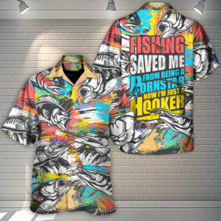 Fishing Saved Me From Being A Pornstar Now I'm Just A Hooker - Hawaiian Shirt