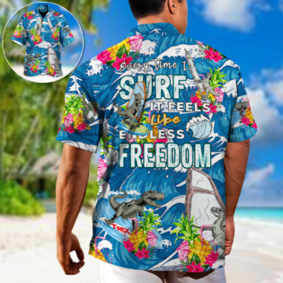 Windsurfing Every Time I Surf It Feels like Endless FreeDom - Hawaiian Shirt