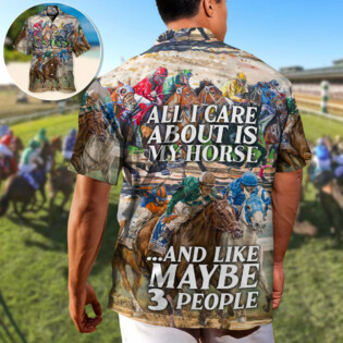 Horseback Riding All I Care About Is My Horse And Maybe 3 People Amazing Style - Hawaiian Shirt - Owl Ohh-Owl Ohh
