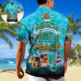 Beach Saved Me From Being A Pornstar Now I'm Just A Peach - Hawaiian Shirt - Owl Ohh-Owl Ohh