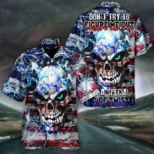 Skull Don't Try To Figure Me Out I'm A Special Kind Of Twisted - Hawaiian Shirt