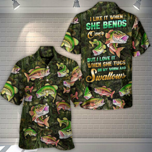 Fishing The I Like It When She Bends Over But I Love It When She Tugs On My Worm And Swallows Amazing Style - Hawaiian Shirt