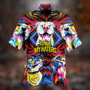Pitbull To All My Haters - Hawaiian Shirt - Owl Ohh - Owl Ohh