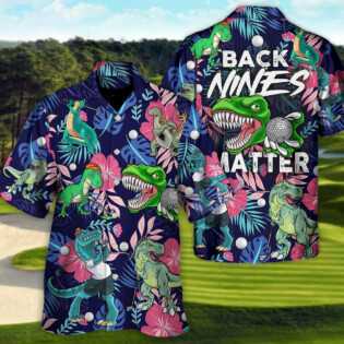 Golf Funny Dinosaur Playing Golf Back Nines Matter Tropical Golf Lover - Hawaiian Shirt - Owl Ohh-Owl Ohh