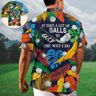 Golf Funny It Takes A Lot Of Balls To Golf The Way I Do Tropical Golf Lover - Hawaiian Shirt - Owl Ohh-Owl Ohh