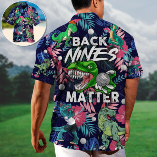 Golf Funny Dinosaur Playing Golf Back Nines Matter Tropical Golf Lover - Hawaiian Shirt - Owl Ohh-Owl Ohh