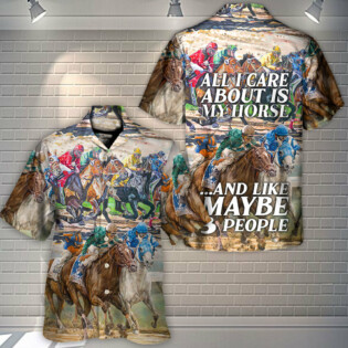 Horseback Riding All I Care About Is My Horse And Maybe 3 People Amazing Style - Hawaiian Shirt - Owl Ohh-Owl Ohh