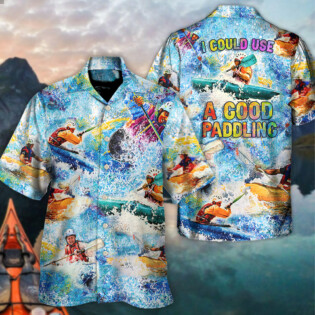 Kayaking I Could Use A Good Paddling Kayaking Lover - Hawaiian Shirt - Owl Ohh-Owl Ohh
