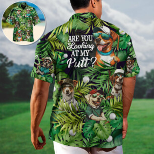 Golf Funny Dog Playing Golf Are You Looking At My Putt Tropical Golf Lover - Hawaiian Shirt - Owl Ohh-Owl Ohh
