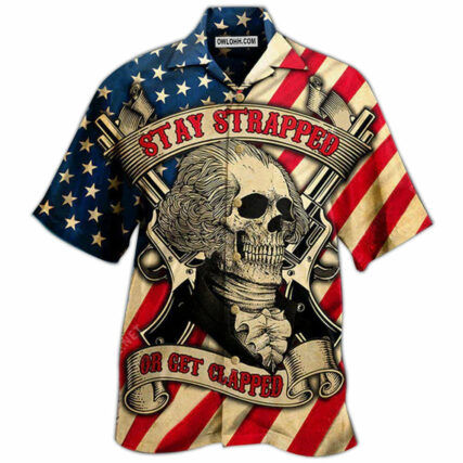 America Stay Strapped Or Get Clapped - Hawaiian Shirt - Owl Ohh - Owl Ohh