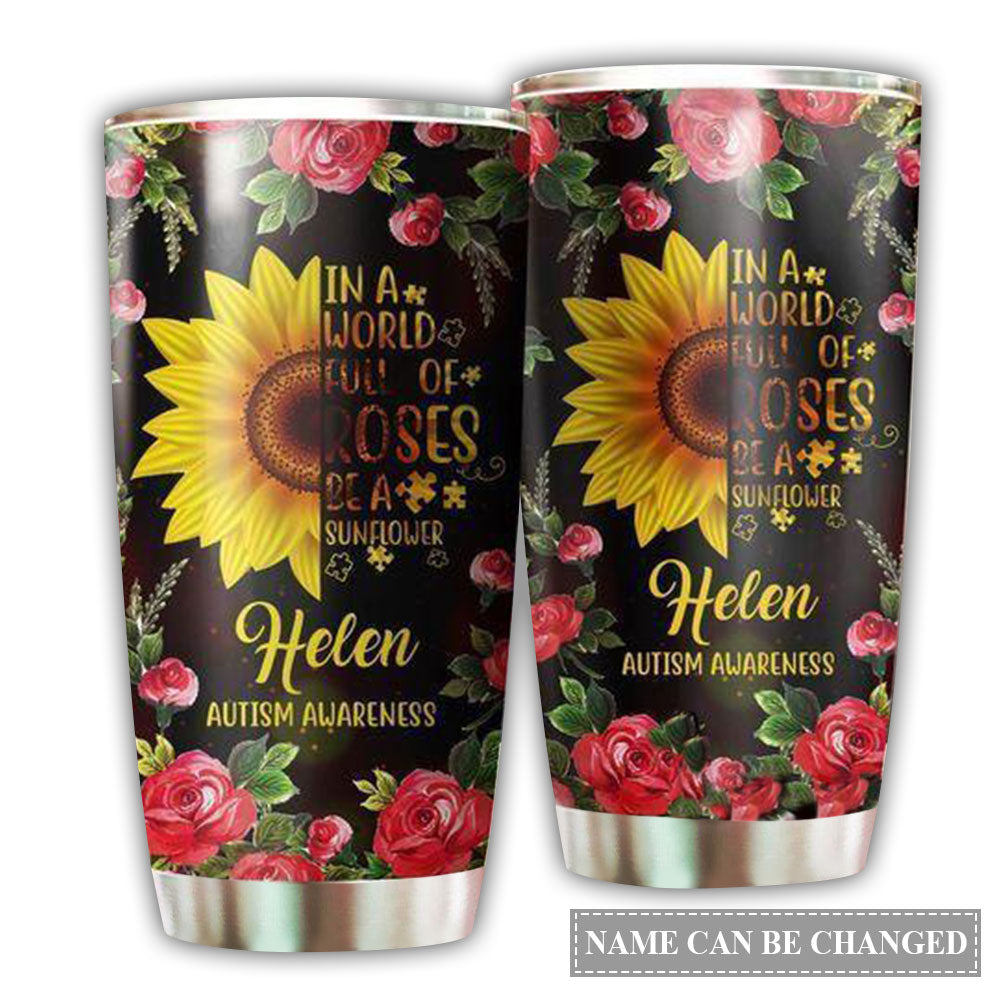 Autism Awareness In A World Full Of Roses Be A Sunflower Personalized - Tumbler - Owl Ohh - Owl Ohh