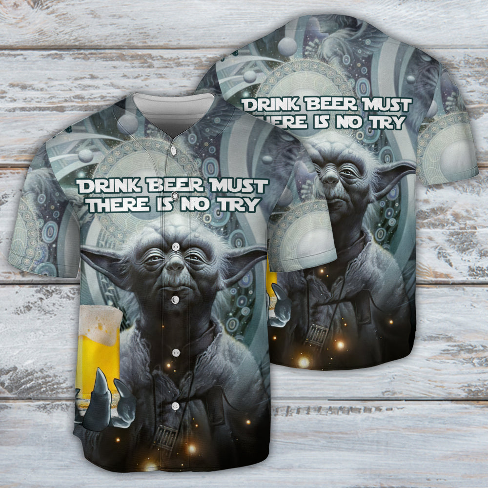 SW Yoda Drink Beer Must There Is No Try - Baseball Jersey