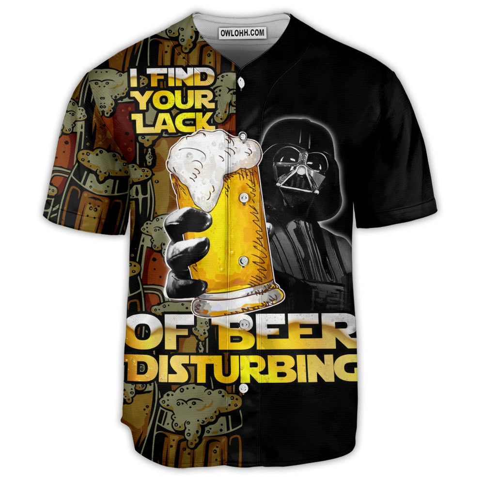 SW Darth Vader I Find Your Lack Of Beer Disturbing - Baseball Jersey