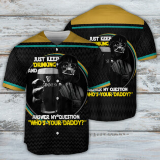SW Darth Vader Just Keep Drinking And Answer My Question Who’s Your Daddy - Baseball Jersey - Owl Ohh-Owl Ohh
