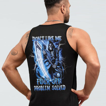 DON'T LIKE ME F OFF PROBLEM SOLVED ALL OVER PRINT - YHNT0704233