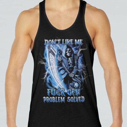 DON'T LIKE ME F OFF PROBLEM SOLVED ALL OVER PRINT - YHNT0704233